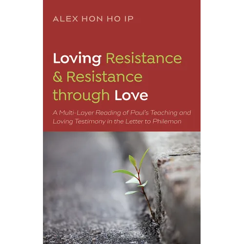 Loving Resistance and Resistance Through Love: A Multilayered Reading of Paul's Teaching and Loving Testimony in the Letter to Philemon - Hardcover