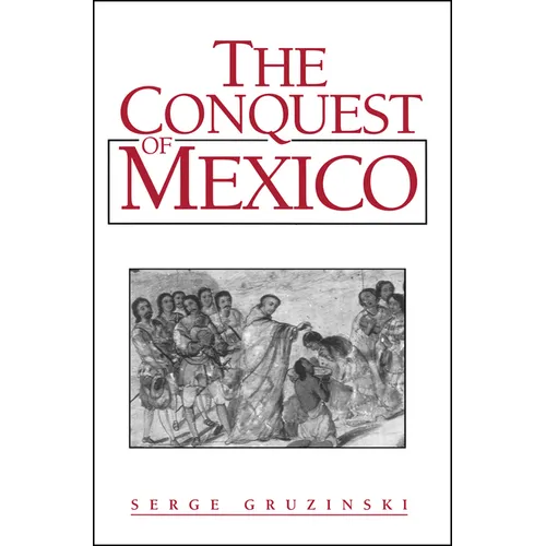 The Conquest of Mexico: Westernization of Indian Societies from the 16th to the 18th Century - Paperback