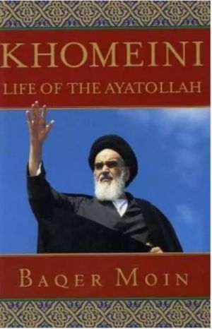 Khomeini: Life of the Ayatollah by Baqer Moin -Hardcover