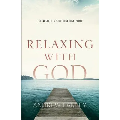 Relaxing with God: The Neglected Spiritual Discipline - Paperback