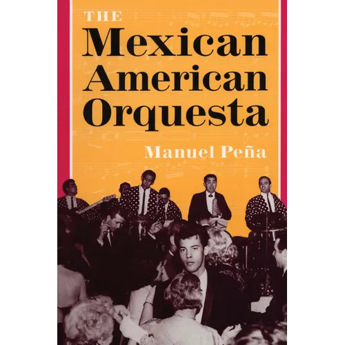 The Mexican American Orquesta: Music, Culture, and the Dialectic of Conflict - Paperback