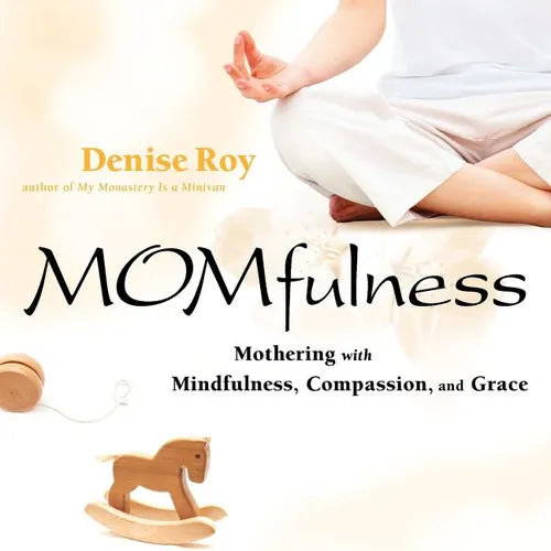 Momfulness: Mothering with Mindfulness, Compassion, and Grace - Paperback