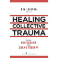Healing Collective Trauma Using Sociodrama and Drama Therapy