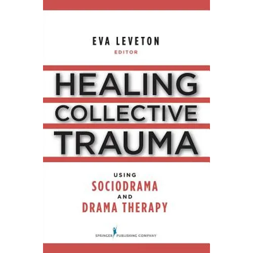 Healing Collective Trauma Using Sociodrama and Drama Therapy - Paperback