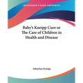 Baby's Kneipp Cure or The Care of Children in Health and Disease
