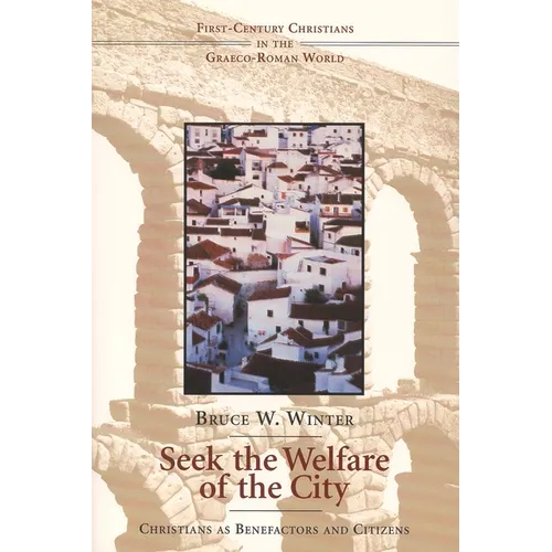 Seek the Welfare of the City: Christians as Benefactors and Citizens - Paperback