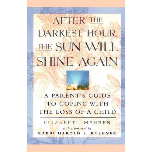 After the Darkest Hour the Sun Will Shine Again: A Parent's Guide to Coping with the Loss of a Child - Paperback