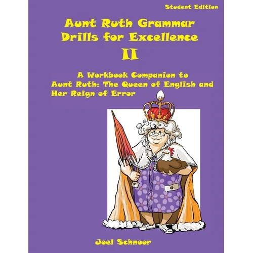 Aunt Ruth Grammar Drills for Excellence II: A Workbook Companion to Aunt Ruth: The Queen of English and Her Reign of Error - Paperback