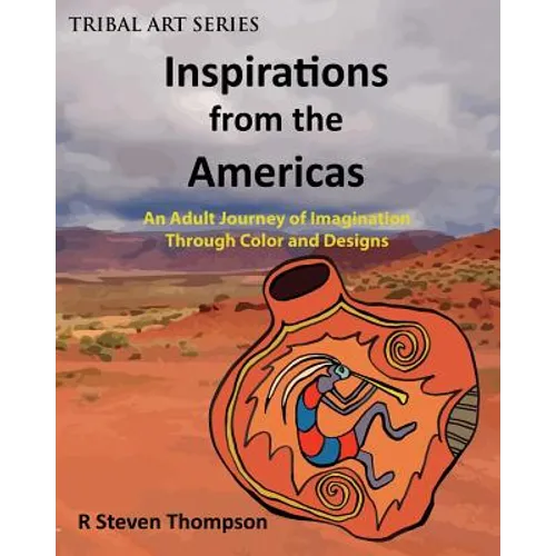 Inspirations from the Americas: An Adult Journey of Imagination through Colors & Designs