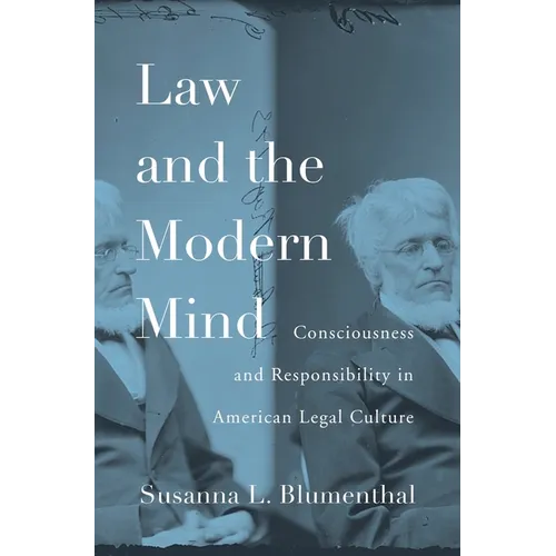 Law and the Modern Mind: Consciousness and Responsibility in American Legal Culture
