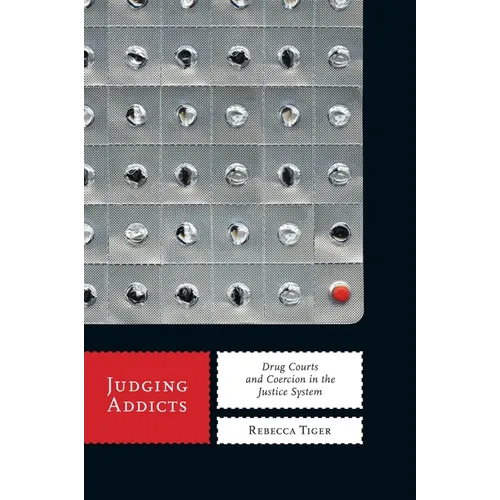 Judging Addicts: Drug Courts and Coercion in the Justice System - Paperback