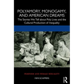 Polyamory, Monogamy, and American Dreams: The Stories We Tell about Poly Lives and the Cultural Production of Inequality