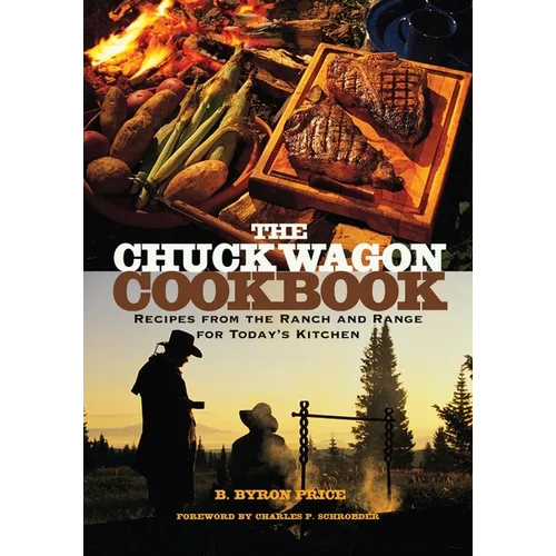 The Chuck Wagon Cookbook: Recipes from the Ranch and Range for Today's Kitchen - Paperback