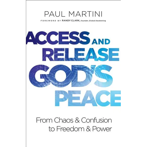 Access and Release God's Peace: From Chaos and Confusion to Freedom and Power - Paperback