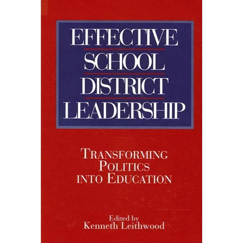 Effective School District Leadership: Transforming Politics into Education - Paperback