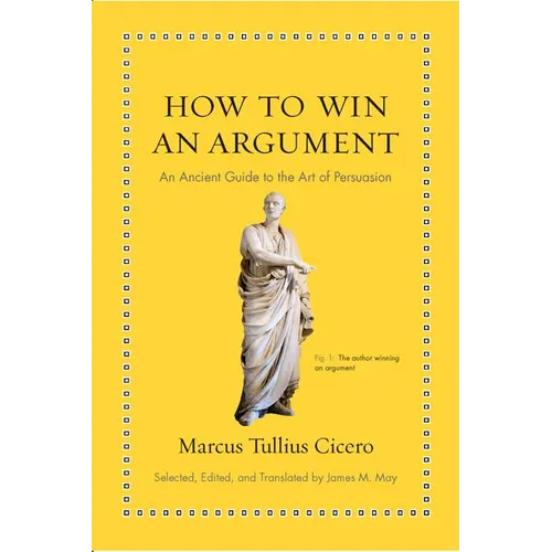 How to Win an Argument: An Ancient Guide to the Art of Persuasion - Hardcover