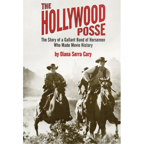 The Hollywood Posse: Story of a Gallant Band of Horsemen Who Made Movie History, the - Paperback