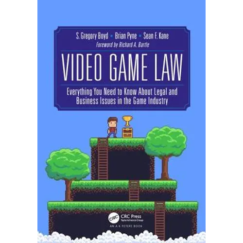 Video Game Law: Everything You Need to Know about Legal and Business Issues in the Game Industry - Hardcover