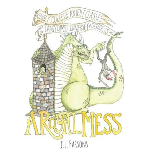 A Royal Mess: Kingly College Knight Classes and the Dainty Damsel University of Distress - Hardcover