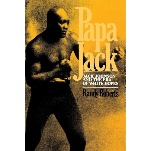 Papa Jack: Jack Johnson and the Era of White Hopes - Paperback