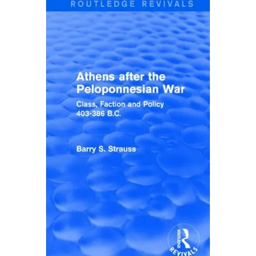 Athens after the Peloponnesian War (Routledge Revivals): Class, Faction and Policy 403-386 B.C. - Paperback