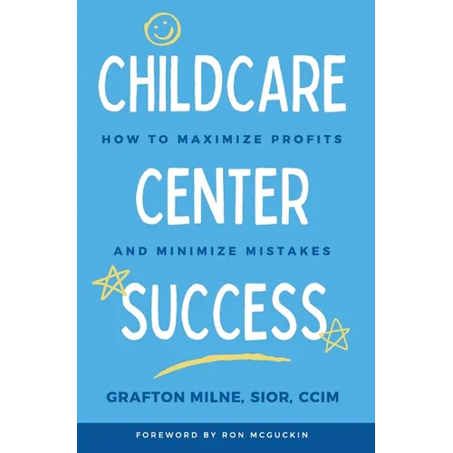 Childcare Center Success: How To Maximize Profits and Minimize Mistakes - Hardcover