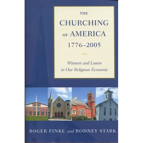 The Churching of America, 1776-2005: Winners and Losers in Our Religious Economy - Paperback