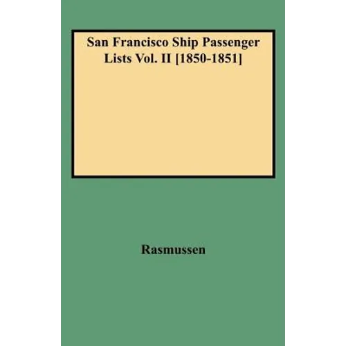 San Francisco Ship Passenger Lists Vol. II [1850-1851] - Hardcover