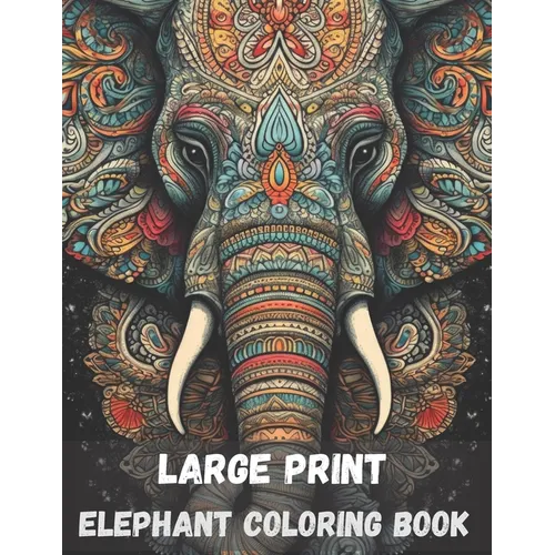 Large print elephant coloring book for adults, 40 pages: stress relieving fun elephant designs