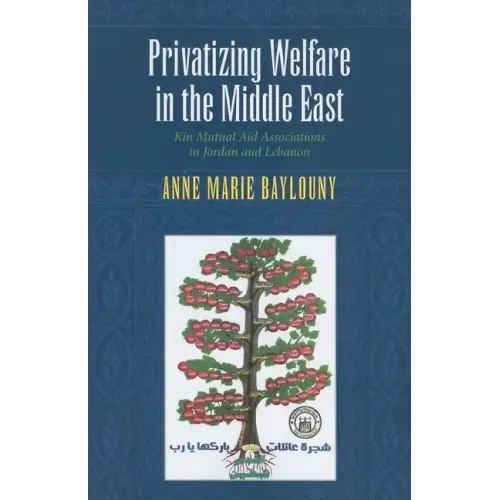 Privatizing Welfare in the Middle East: Kin Mutual Aid Associations in Jordan and Lebanon - Paperback