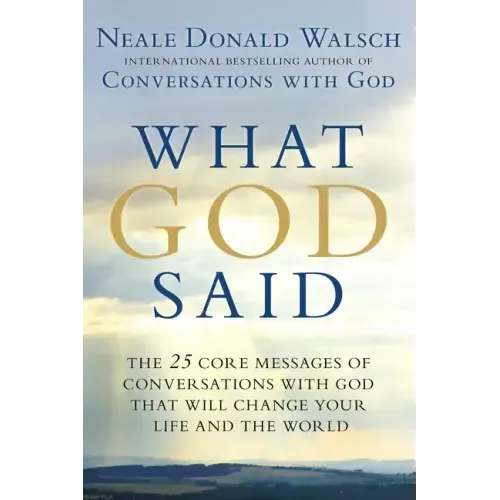 What God Said: The 25 Core Messages of Conversations with God That Will Change Your Life and the World - Paperback