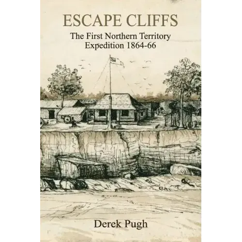 Escape Cliffs: The First Northern Territory Expedition 1864-66 - Paperback