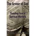 The Armor of God: Standing Firm in Spiritual Warfare