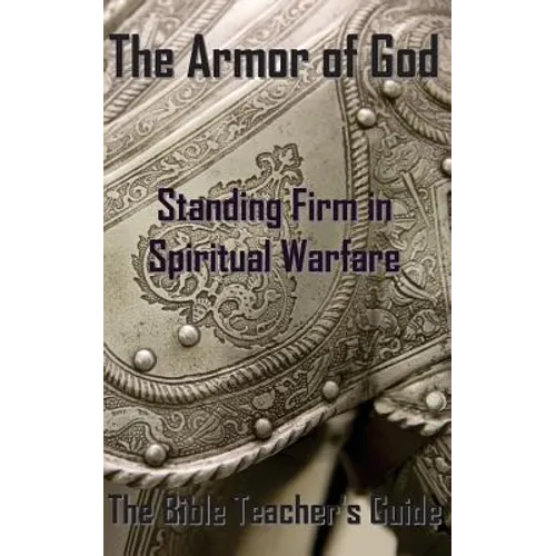 The Armor of God: Standing Firm in Spiritual Warfare - Paperback
