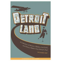 Detroitland: A Collection of Movers, Shakers, Lost Souls, and History Makers from Detroit's Past
