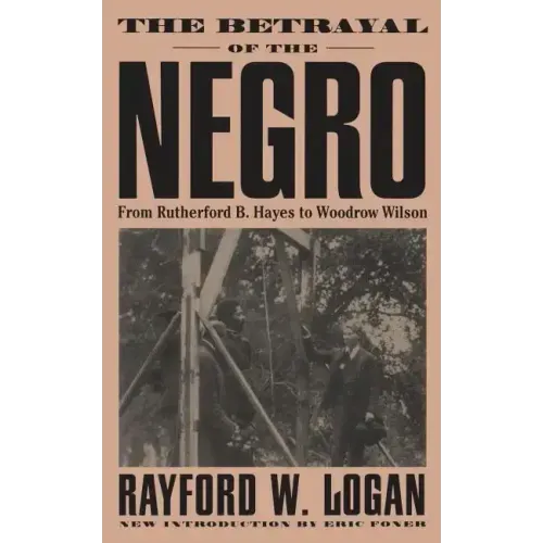 The Betrayal of the Negro, from Rutherford B. Hayes to Woodrow Wilson - Paperback