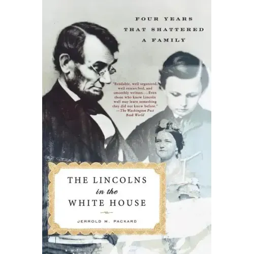 The Lincolns in the White House: Four Years That Shattered a Family - Paperback