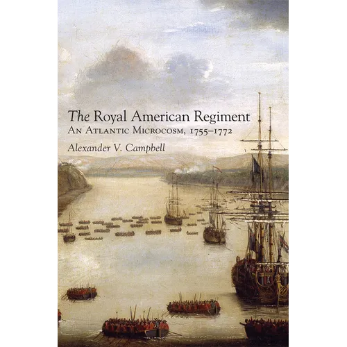 The Royal American Regiment: An Atlantic Microcosm, 1755-1772 Volume 22 - Paperback