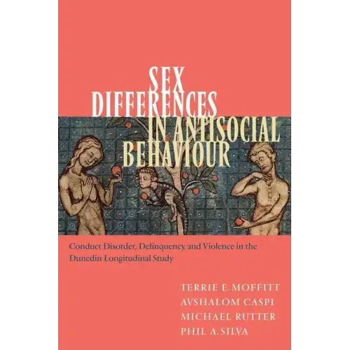 Sex Differences in Antisocial Behaviour: Conduct Disorder, Delinquency, and Violence in the Dunedin Longitudinal Study - Paperback