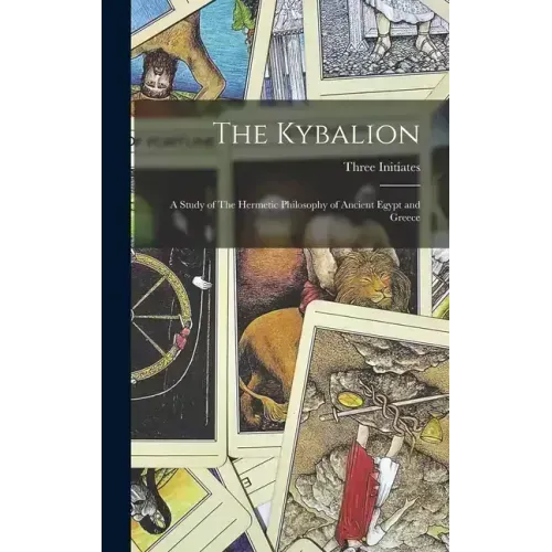 The Kybalion: A Study of The Hermetic Philosophy of Ancient Egypt and Greece - Hardcover