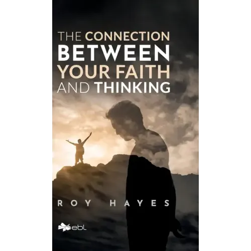 The Connection Between Your Faith and Thinking - Hardcover
