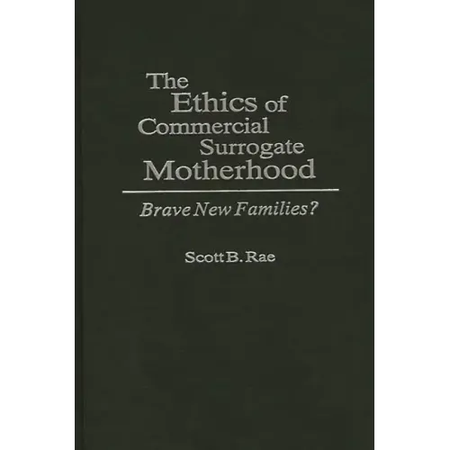 The Ethics of Commercial Surrogate Motherhood: Brave New Families? - Hardcover