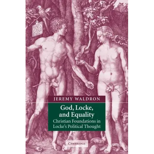 God, Locke, and Equality: Christian Foundations in Locke's Political Thought - Paperback