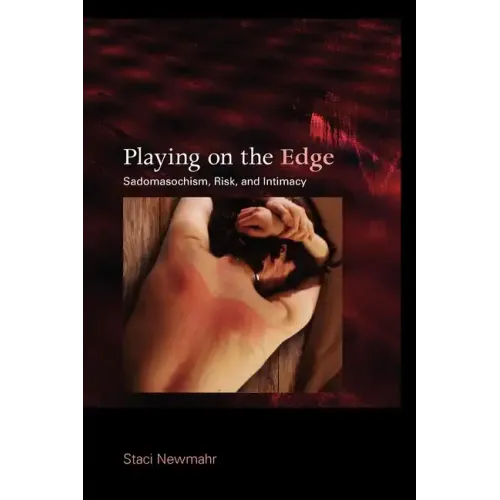 Playing on the Edge: Sadomasochism, Risk, and Intimacy - Paperback