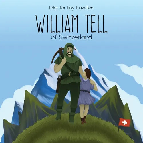 William Tell of Switzerland: A Tale for Tiny Travellers - Paperback