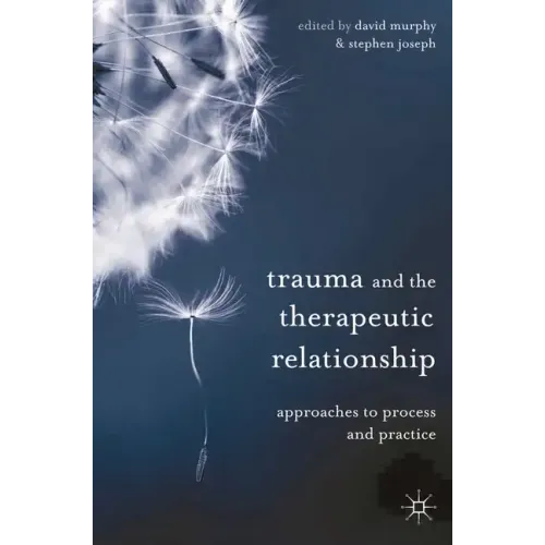 Trauma and the Therapeutic Relationship: Approaches to Process and Practice - Paperback