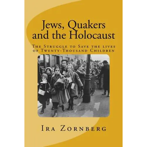 Jews, Quakers and the Holocaust: The Struggle to Save the Lives of Twenty-Thousand Children - Paperback