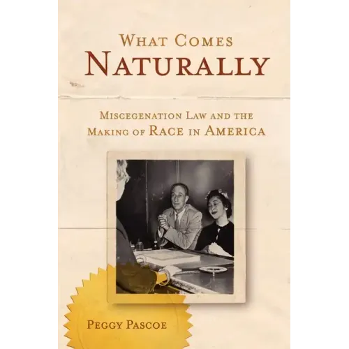What Comes Naturally: Miscegenation Law and the Making of Race in America - Paperback