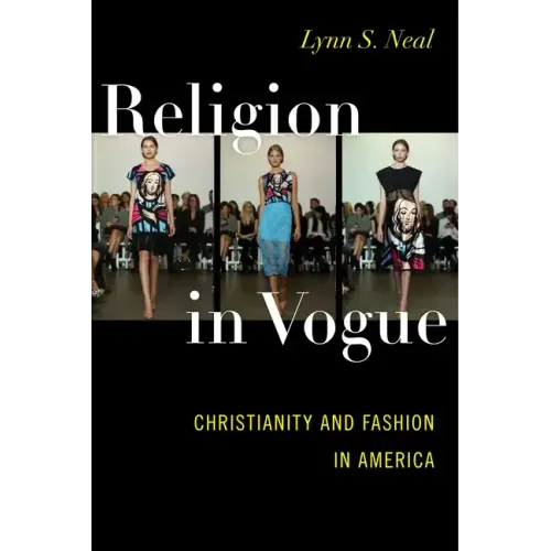 Religion in Vogue: Christianity and Fashion in America - Paperback