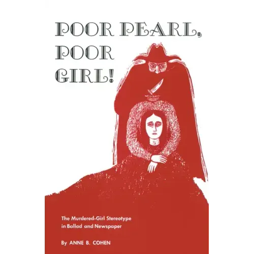 Poor Pearl, Poor Girl!: The Murdered-Girl Stereotype in Ballad and Newspaper - Paperback